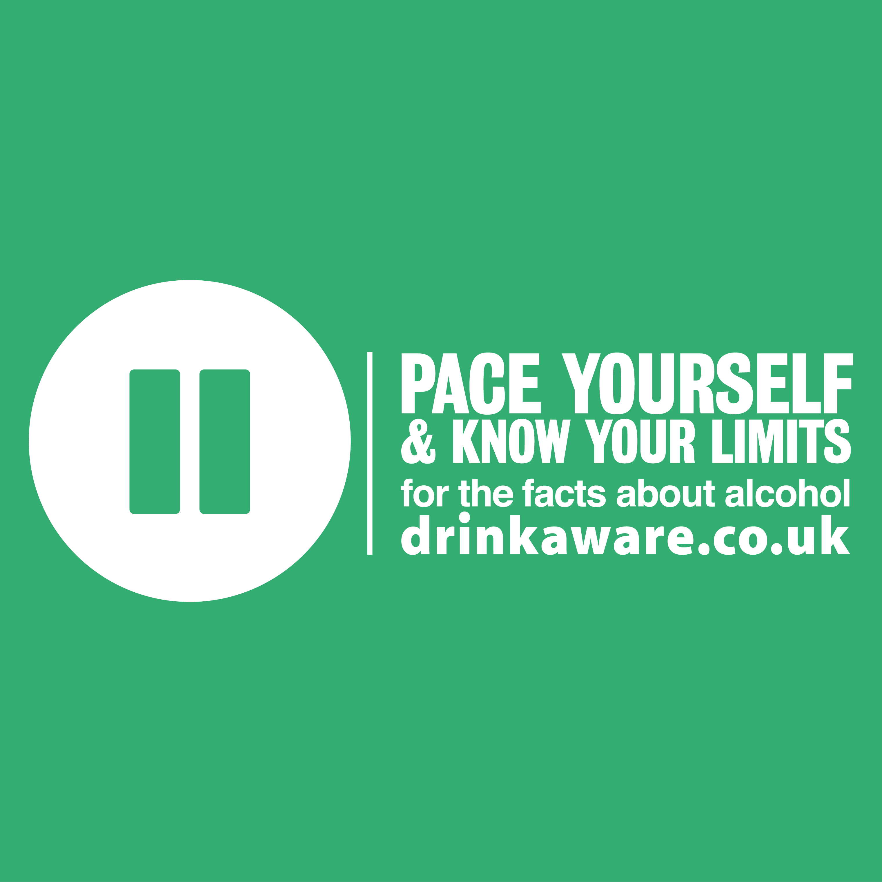 Pace yourself and know your limits. For the facts about alcohol drinkaware.co.uk