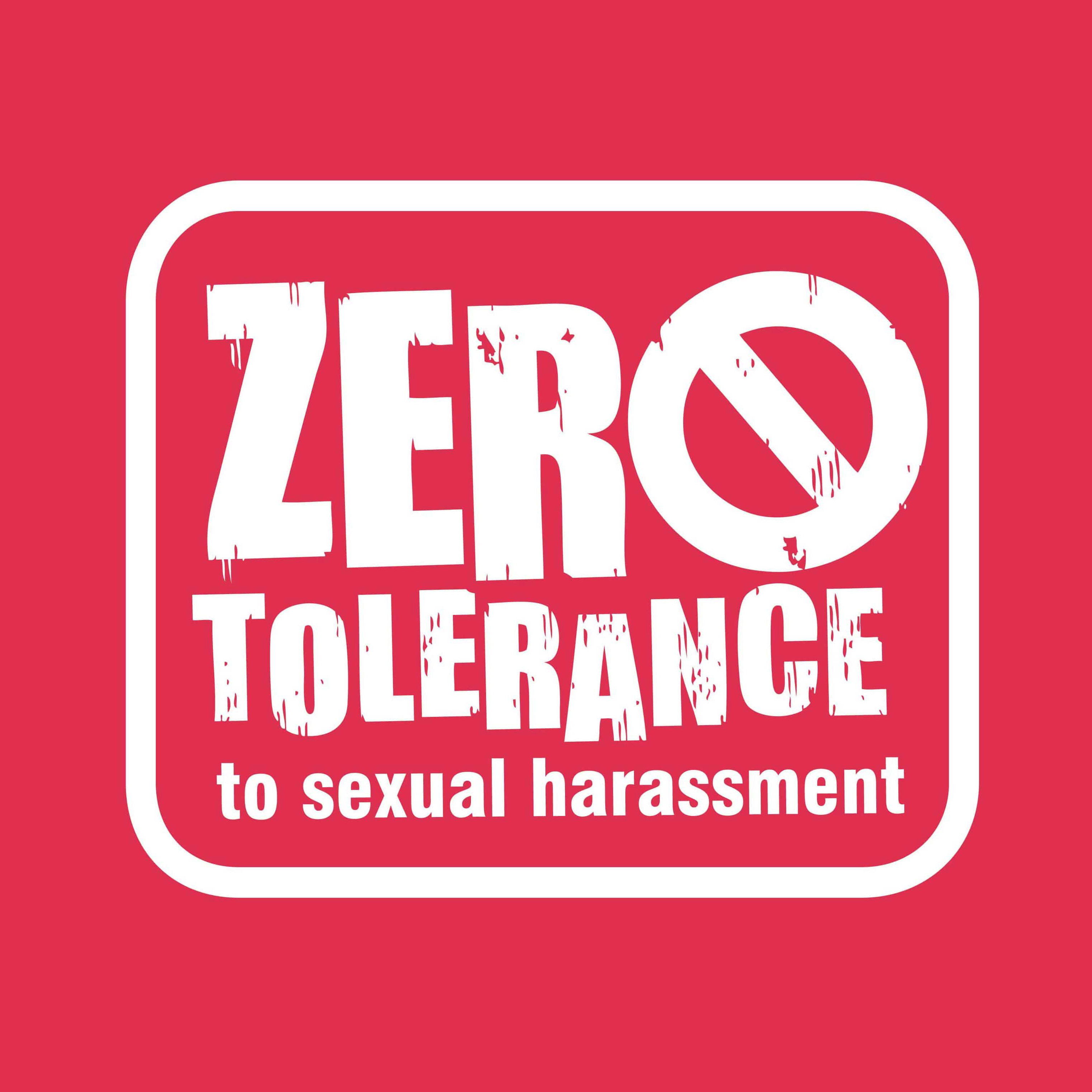 Zero tolerance to sexual harassment
